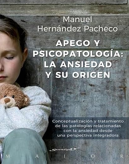 Libro: Apego y psicopatología: la ansiedad y su origen. Conceptualización y tratamiento de las patologías relacionadas con la ansiedad desde una perspectiva integradora
