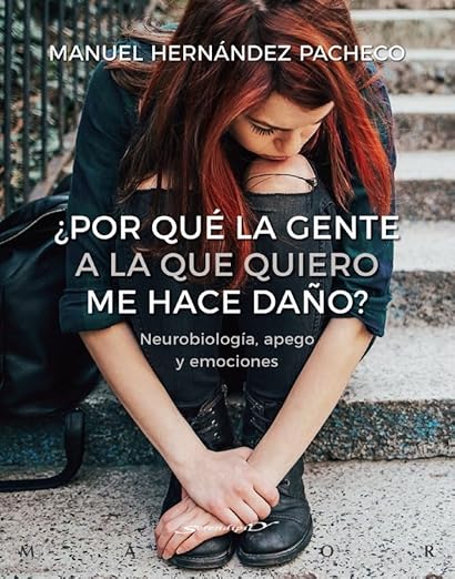 Libro: ¿Por qué la gente a la que quiero me hace daño? Neurobiología, apego y emociones