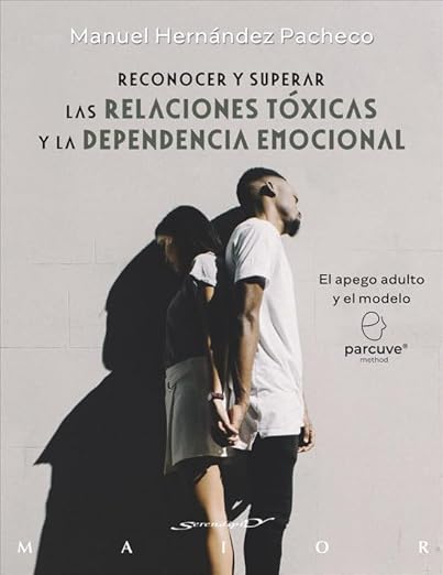 Libro: Reconocer y superar las relaciones tóxicas y la dependencia emocional. El apego adulto y el modelo Parcuve